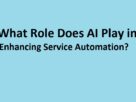 Role of AI in Enhancing Service Automation