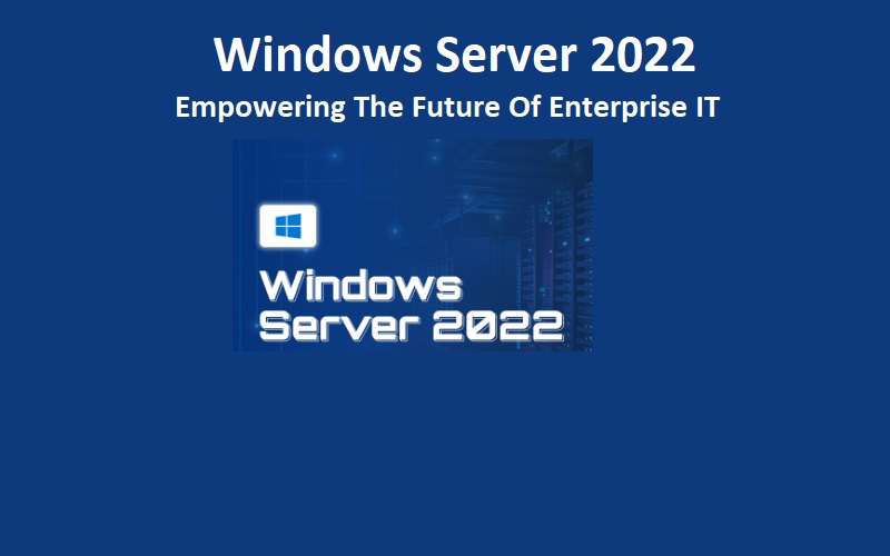Windows Server 2022 Future of Enterprise IT