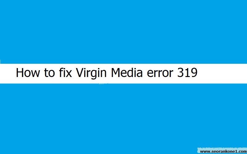 Virgin media error 319